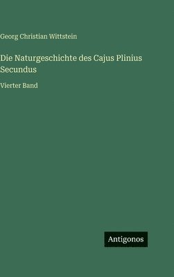 bokomslag Die Naturgeschichte des Cajus Plinius Secundus: Vierter Band