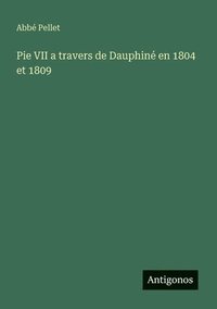 bokomslag Pie VII a travers de Dauphiné en 1804 et 1809