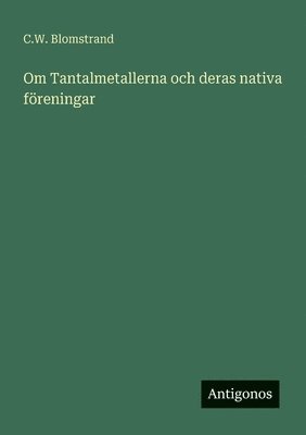bokomslag Om Tantalmetallerna och deras nativa föreningar