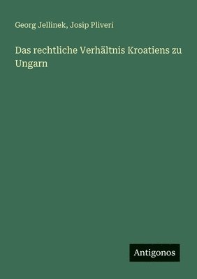 Georg Jellinek, Josip Pliveri - rechtliche Verhältnis Kroatiens zu Ungarn, Häftad