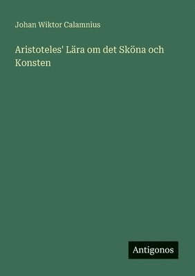Johan Wiktor Calamnius - Aristoteles' Lära om det Sköna och Konsten, Häftad