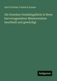 bokomslag Die Dresdner Gemäldegallerie in ihren hervorragendsten Meisterwerken beurtheilt und gewürdigt