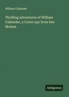bokomslag Thrilling adventures of William Callender, a Union spy from Des Moines