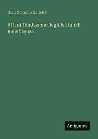 bokomslag Atti di Fondazione degli Istituti di Beneficenza