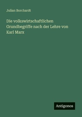 volkswirtschaftlichen Grundbegriffe nach der Lehre von Karl Marx