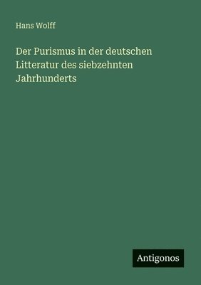 bokomslag Purismus in der deutschen Litteratur des siebzehnten Jahrhunderts
