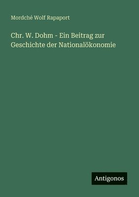 Chr. W. Dohm - Ein Beitrag zur Geschichte der Nationalökonomie