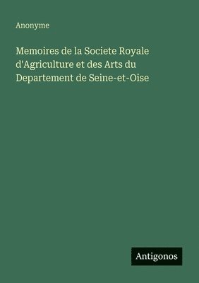 bokomslag Memoires de la Societe Royale d'Agriculture et des Arts du Departement de Seine-et-Oise