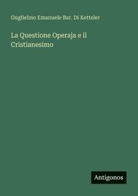 bokomslag La Questione Operaja e il Cristianesimo