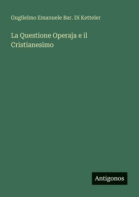 bokomslag La Questione Operaja e il Cristianesimo