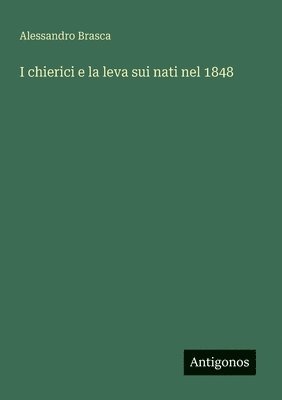 bokomslag I chierici e la leva sui nati nel 1848