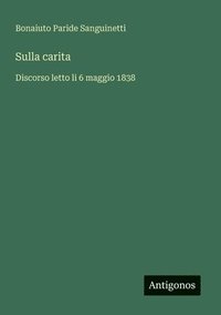 bokomslag Sulla carita: Discorso letto li 6 maggio 1838