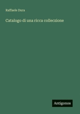 Catalogo di una ricca colleczione