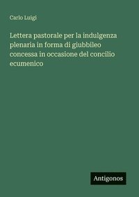 bokomslag Lettera pastorale per la indulgenza plenaria in forma di giubbileo concessa in occasione del concilio ecumenico