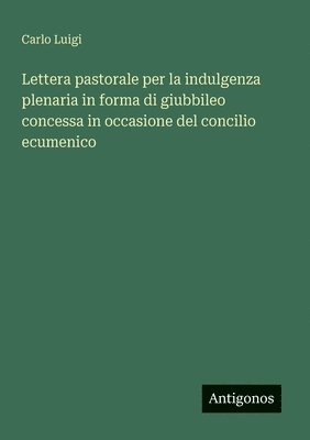 bokomslag Lettera pastorale per la indulgenza plenaria in forma di giubbileo concessa in occasione del concilio ecumenico