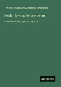 bokomslag Portier, je veux de tes cheveux!: Anecdote historique en un acte