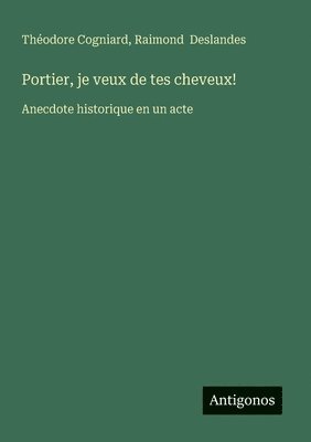 bokomslag Portier, je veux de tes cheveux!: Anecdote historique en un acte