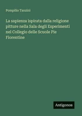 bokomslag La sapienza ispirata dalla religione pitture nella Sala degli Esperimenti nel Collegio delle Scuole Pie Fiorentine