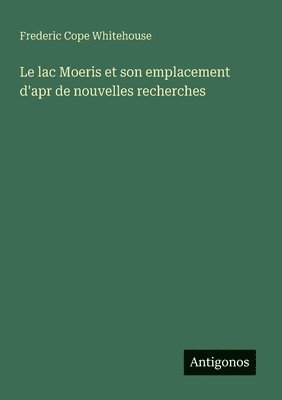 bokomslag Le lac Moeris et son emplacement d'apr de nouvelles recherches