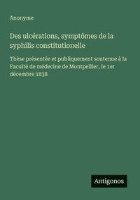 bokomslag Des ulcérations, symptômes de la syphilis constitutionelle