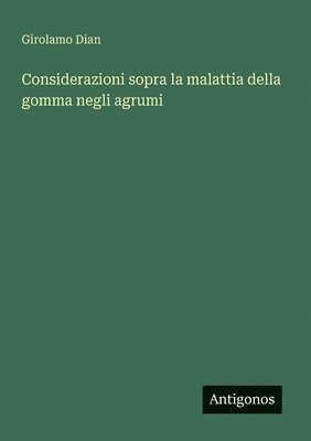 Girolamo Dian - Considerazioni sopra la malattia della gomma negli agrumi, Häftad