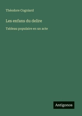 bokomslag Les enfans du delire: Tableau populaire en un acte