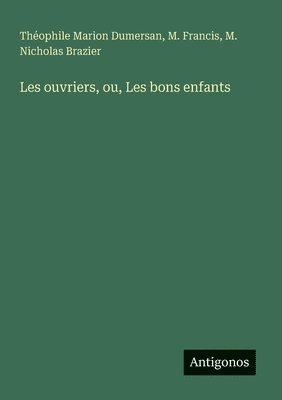 bokomslag Les ouvriers, ou, Les bons enfants