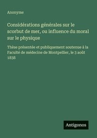 bokomslag Considérations générales sur le scorbut de mer, ou influence du moral sur le physique: Thèse présentée et publiquement soutenue à la Faculté de médeci