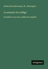 bokomslag Le serment de collége: Comédie en un acte, mêlée de couplets