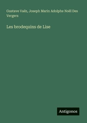 Gustave Vaëz, Joseph Marin Adolphe Noël Des Vergers - Les brodequins de Lise, Häftad