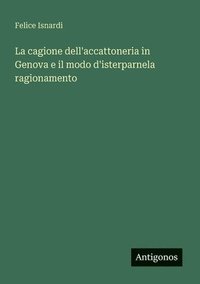 bokomslag cagione dell'accattoneria in Genova e il modo d'isterparnela ragionamento