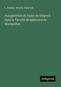 bokomslag Inauguration du buste de Delpech dans la Faculté de médecine de Montpellier
