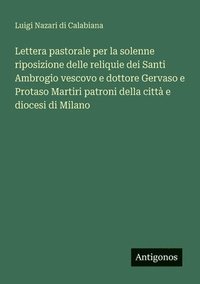 bokomslag Lettera pastorale per la solenne riposizione delle reliquie dei Santi Ambrogio vescovo e dottore Gervaso e Protaso Martiri patroni della città e dioce