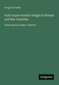 bokomslag Sulle acque termali e fanghi di Bormio nell'Alta Valtellina: Osservazione medico-cliniche