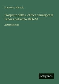bokomslag Prospetto della r. clinica chirurgica di Padova nell'anno 1866-67: Autoplastiche