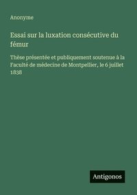 bokomslag Essai sur la luxation consécutive du fémur
