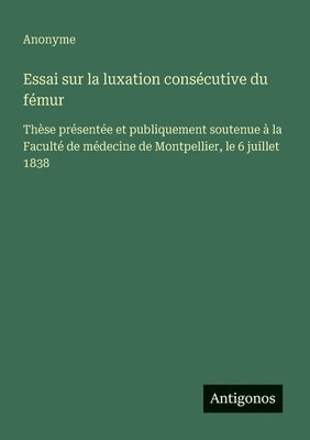 bokomslag Essai sur la luxation consécutive du fémur