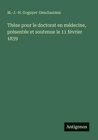 bokomslag Thèse pour le doctorat en médecine, présentée et soutenue le 11 février 1839