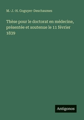 bokomslag Thèse pour le doctorat en médecine, présentée et soutenue le 11 février 1839