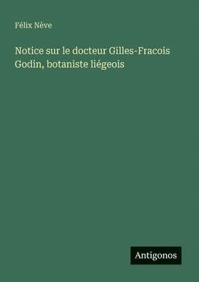 bokomslag Notice sur le docteur Gilles-Fracois Godin, botaniste liégeois