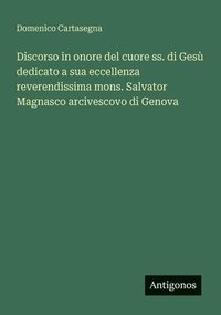 bokomslag Discorso in onore del cuore ss. di Gesù dedicato a sua eccellenza reverendissima mons. Salvator Magnasco arcivescovo di Genova