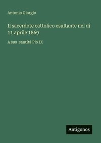bokomslag sacerdote cattolico esultante nel dì 11 aprile 1869