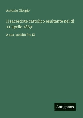 bokomslag sacerdote cattolico esultante nel dì 11 aprile 1869