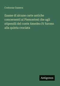 bokomslag Esame di alcune carte antiche concernenti ai Piemontesi che agli stipendii del conte Amedeo IV furono alla quinta crociata