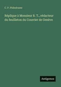 bokomslag Réplique à Monsieur R. T., rédacteur du feuilleton du Courrier de Genève