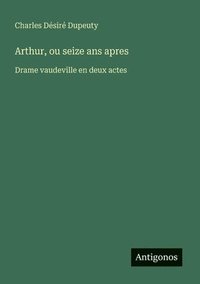bokomslag Arthur, ou seize ans apres