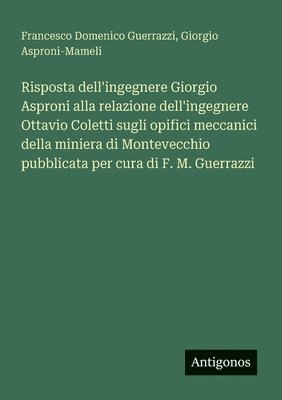 bokomslag Risposta dell'ingegnere Giorgio Asproni alla relazione dell'ingegnere Ottavio Coletti sugli opifici meccanici della miniera di Montevecchio pubblicata