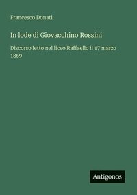 bokomslag In lode di Giovacchino Rossini