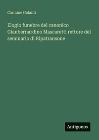 bokomslag Elogio funebre del canonico Gianbernardino Mascaretti rettore del seminario di Ripatransone