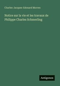 bokomslag Notice sur la vie et les travaux de Philippe Charles Schmerling